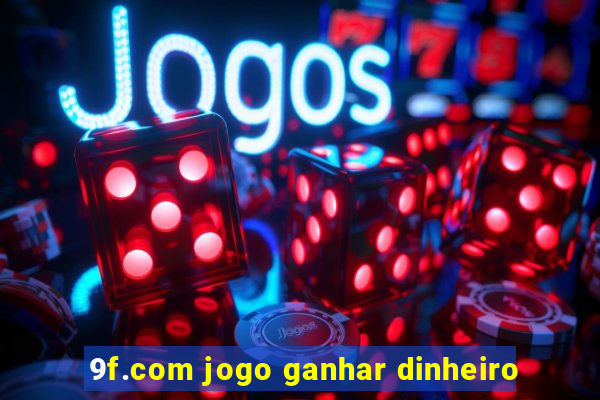 9f.com jogo ganhar dinheiro